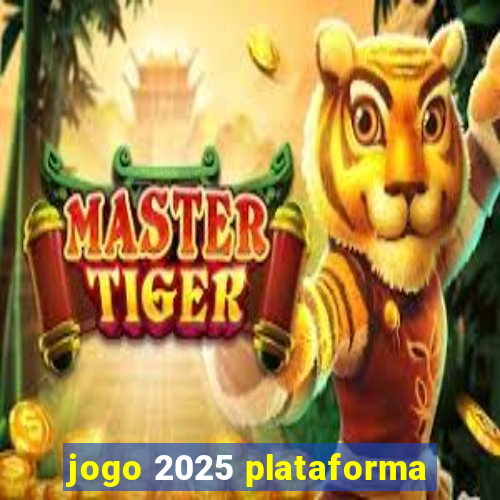 jogo 2025 plataforma